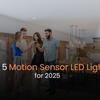  Top 5 Motion Sensor LED Lights for 2025