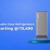 Double Door Refrigerators Starting from Rs 13,490