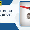 Premium Single Piece Ball Valve Supplier in Ahmedabad | MNC VALVES