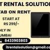 Rent a Tab on start at rs.299/- MUMBAI THANE