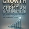 Compounded Growth For The Christian Entrepreneur by George L. Rosario & Claudia P. Rosario
