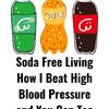 Soda-Free Living: How I Beat High Blood Pressure and You Can Too